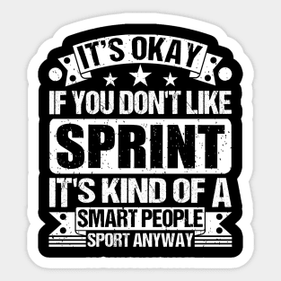 It's Okay If You Don't Like Sprint It's Kind Of A Smart People Sports Anyway Sprint Lover Sticker